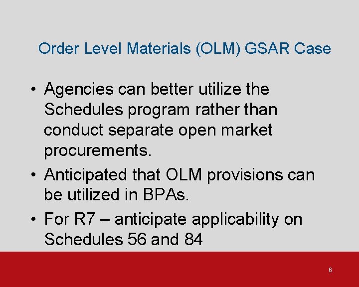 Order Level Materials (OLM) GSAR Case • Agencies can better utilize the Schedules program