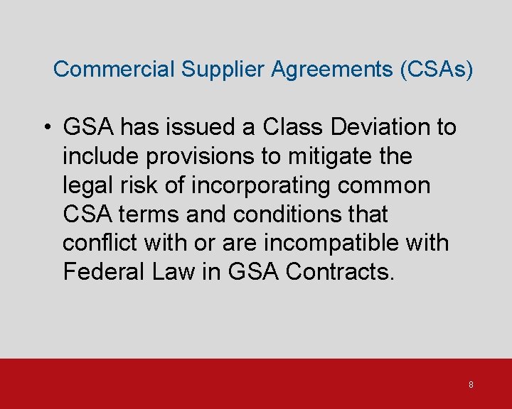 Commercial Supplier Agreements (CSAs) • GSA has issued a Class Deviation to include provisions