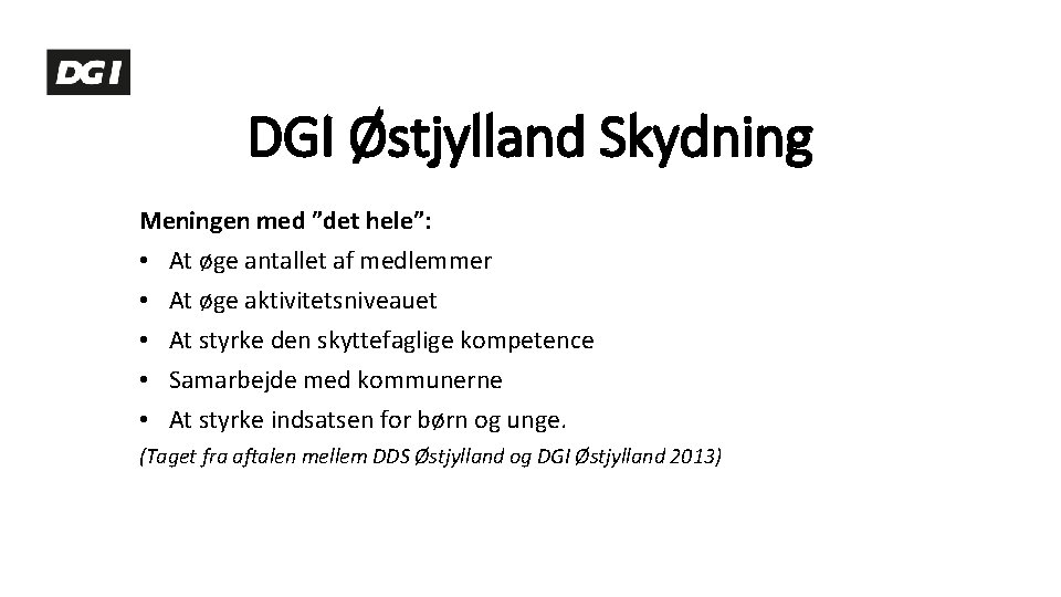 DGI Østjylland Skydning Meningen med ”det hele”: • At øge antallet af medlemmer •