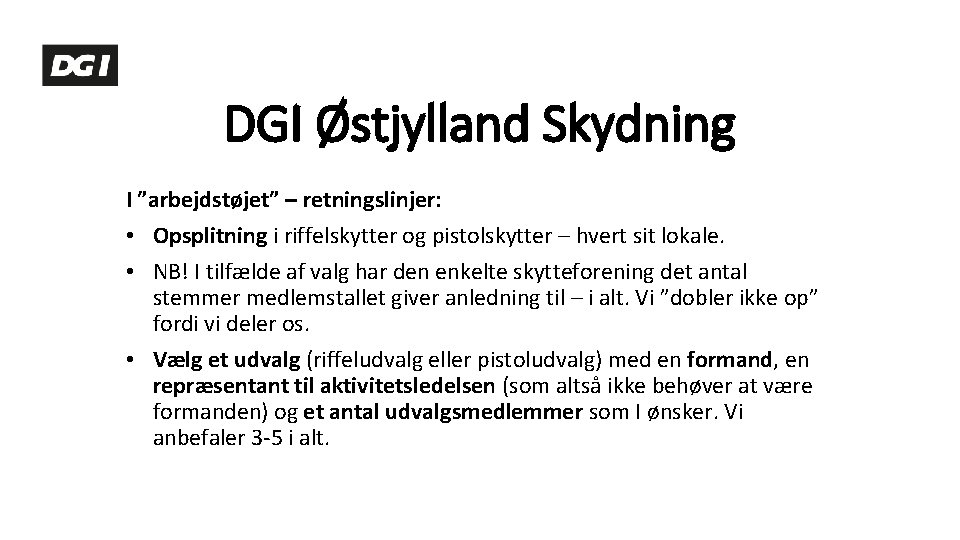 DGI Østjylland Skydning I ”arbejdstøjet” – retningslinjer: • Opsplitning i riffelskytter og pistolskytter –