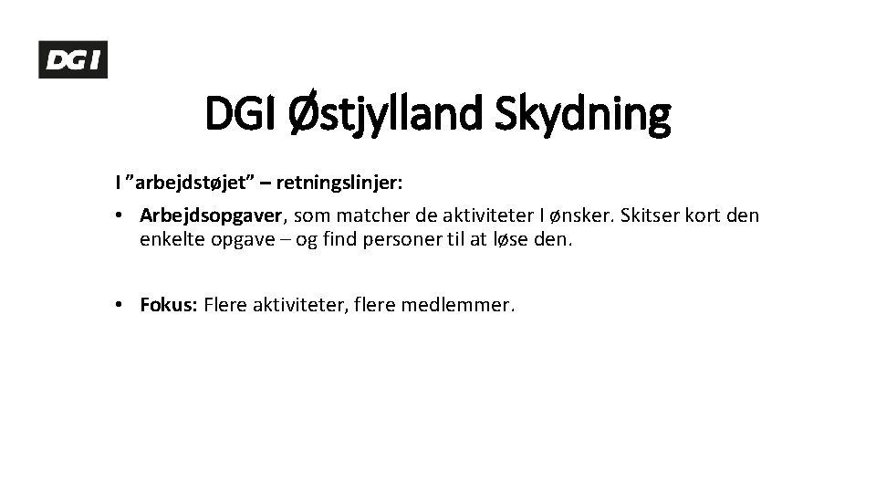 DGI Østjylland Skydning I ”arbejdstøjet” – retningslinjer: • Arbejdsopgaver, som matcher de aktiviteter I