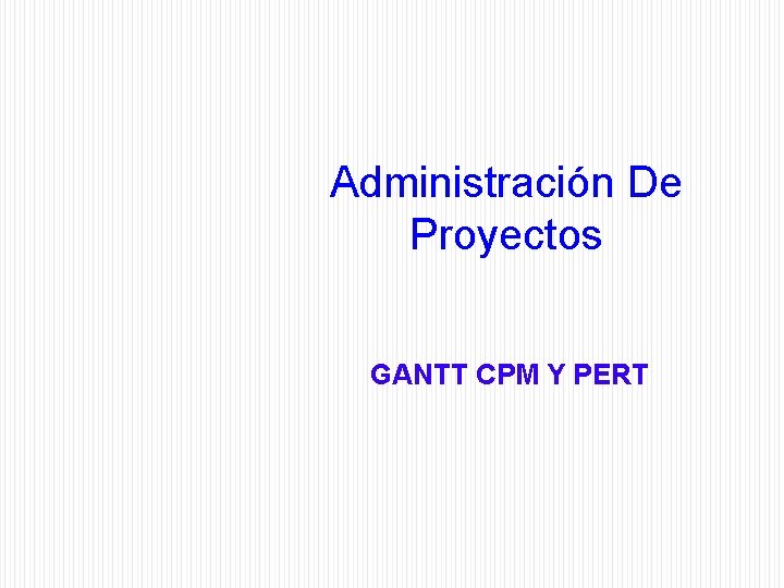 Administración De Proyectos GANTT CPM Y PERT 