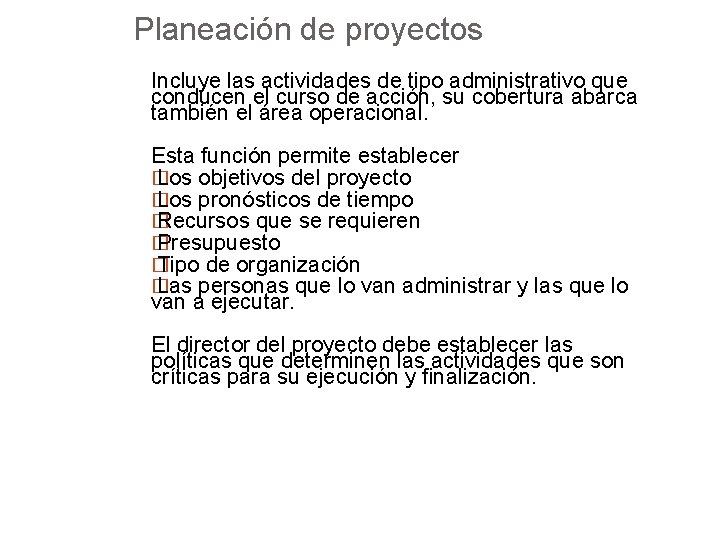 Planeación de proyectos Incluye las actividades de tipo administrativo que conducen el curso de
