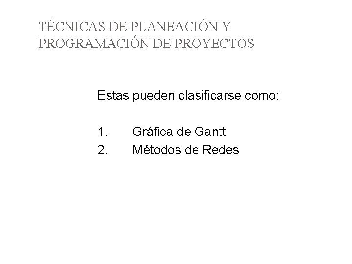 TÉCNICAS DE PLANEACIÓN Y PROGRAMACIÓN DE PROYECTOS Estas pueden clasificarse como: 1. 2. Gráfica