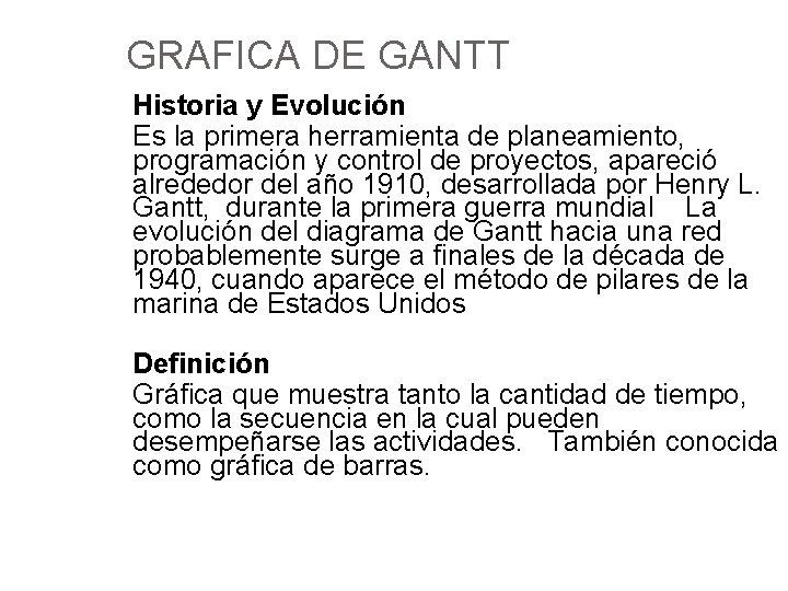 GRAFICA DE GANTT Historia y Evolución Es la primera herramienta de planeamiento, programación y