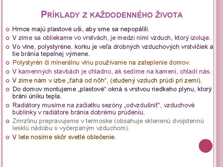 PRÍKLADY Z KAŽDODENNÉHO ŽIVOTA Hrnce majú plastové uši, aby sme sa nepopálili. V zime