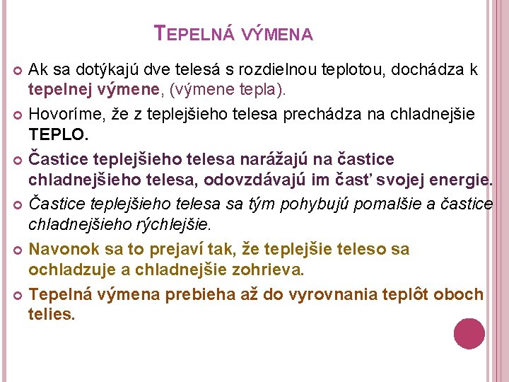 TEPELNÁ VÝMENA Ak sa dotýkajú dve telesá s rozdielnou teplotou, dochádza k tepelnej výmene,