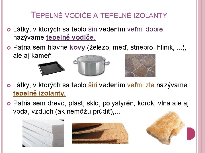 TEPELNÉ VODIČE A TEPELNÉ IZOLANTY Látky, v ktorých sa teplo šíri vedením veľmi dobre