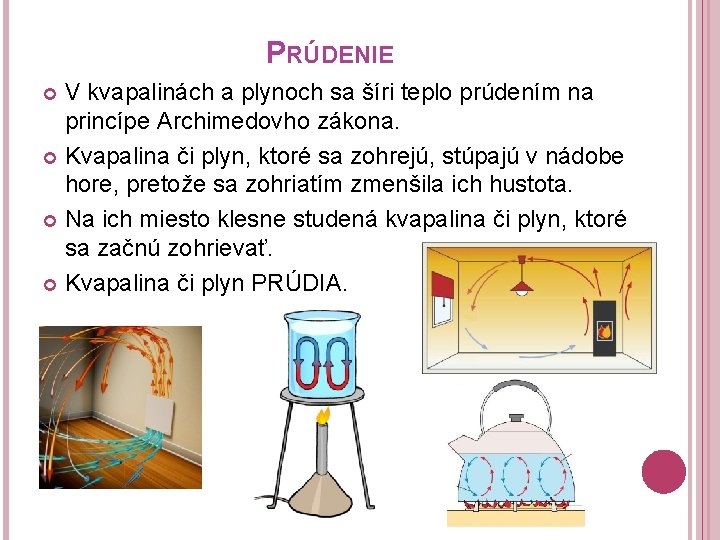 PRÚDENIE V kvapalinách a plynoch sa šíri teplo prúdením na princípe Archimedovho zákona. Kvapalina