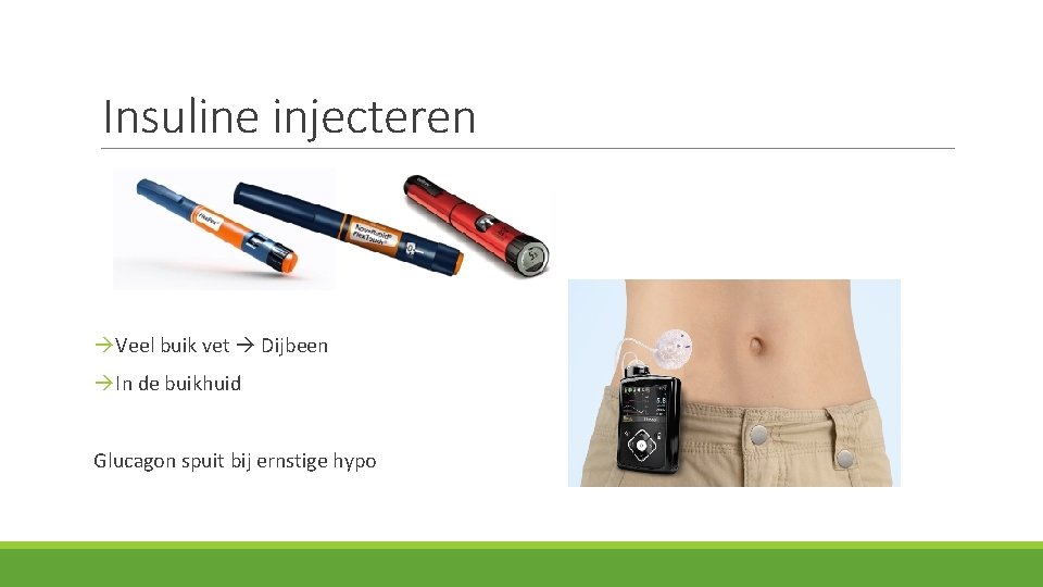 Insuline injecteren Veel buik vet Dijbeen In de buikhuid Glucagon spuit bij ernstige hypo