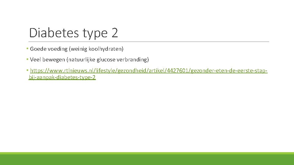 Diabetes type 2 • Goede voeding (weinig koolhydraten) • Veel bewegen (natuurlijke glucose verbranding)