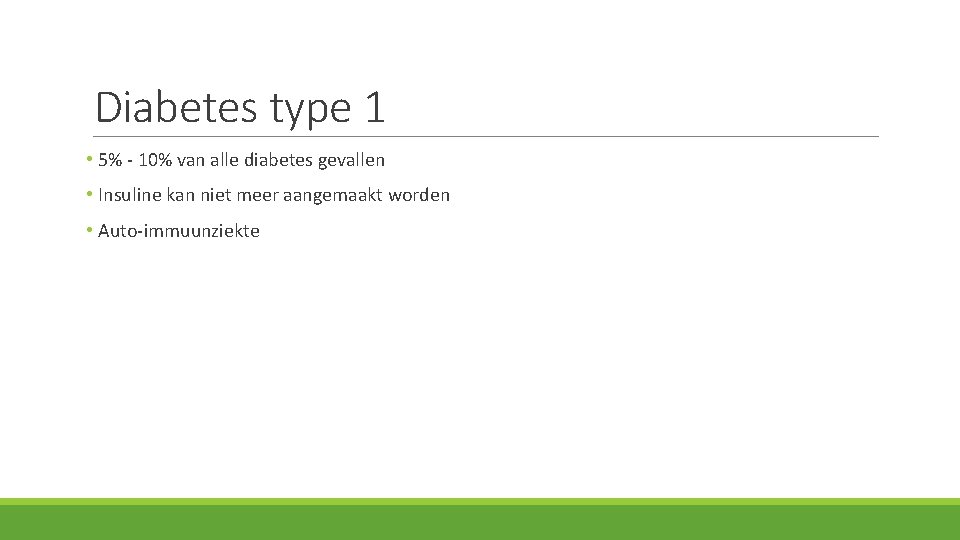 Diabetes type 1 • 5% - 10% van alle diabetes gevallen • Insuline kan