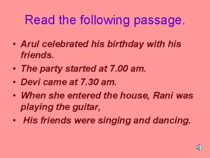 Read the following passage. • Arul celebrated his birthday with his friends. • The