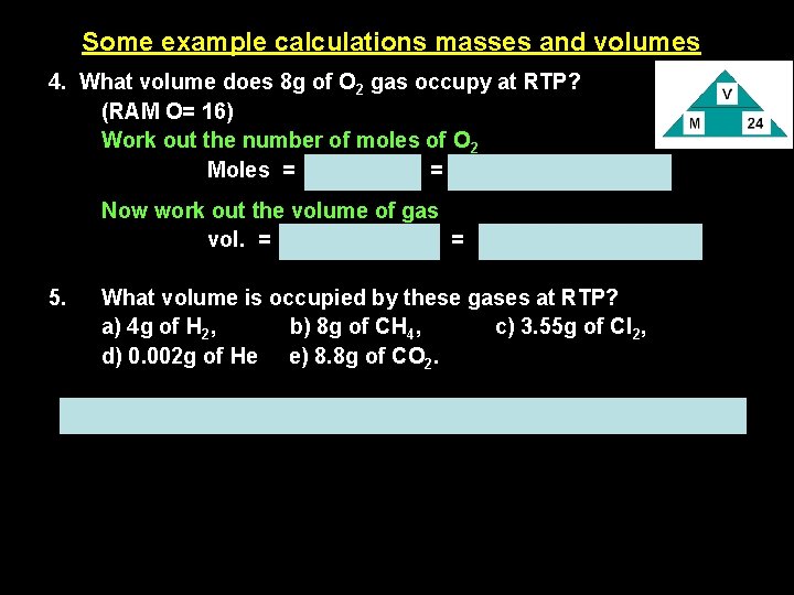 Some example calculations masses and volumes 4. What volume does 8 g of O