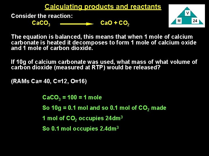 Calculating products and reactants Consider the reaction: Ca. CO 3 Ca. O + CO
