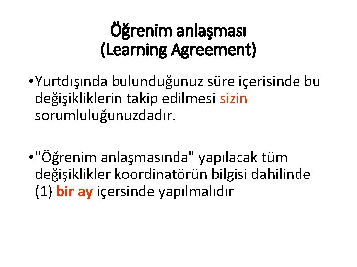 Öğrenim anlaşması (Learning Agreement) • Yurtdışında bulunduğunuz süre içerisinde bu değişikliklerin takip edilmesi sizin