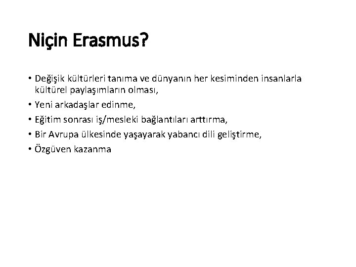 Niçin Erasmus? • Değişik kültürleri tanıma ve dünyanın her kesiminden insanlarla kültürel paylaşımların olması,
