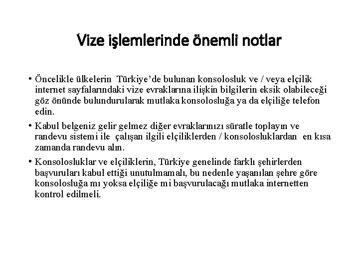 Vize işlemlerinde önemli notlar • Öncelikle ülkelerin Türkiye’de bulunan konsolosluk ve / veya elçilik