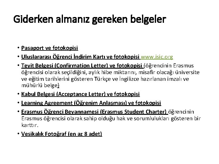 Giderken almanız gereken belgeler • Pasaport ve fotokopisi • Uluslararası Öğrenci İndirim Kartı ve