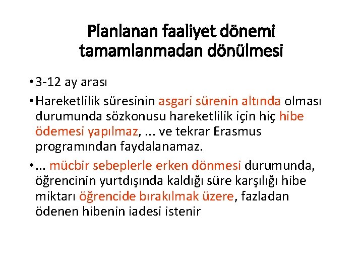 Planlanan faaliyet dönemi tamamlanmadan dönülmesi • 3 -12 ay arası • Hareketlilik süresinin asgari