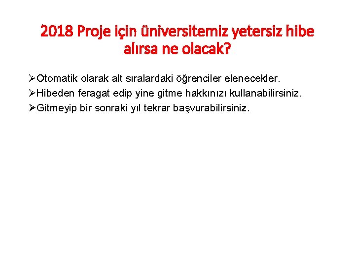 2018 Proje için üniversitemiz yetersiz hibe alırsa ne olacak? ØOtomatik olarak alt sıralardaki öğrenciler