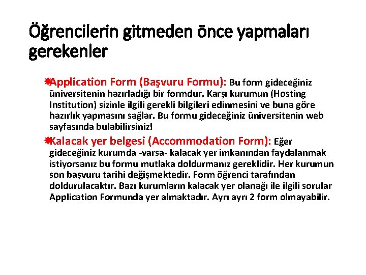 Öğrencilerin gitmeden önce yapmaları gerekenler Application Form (Başvuru Formu): Bu form gideceğiniz üniversitenin hazırladığı