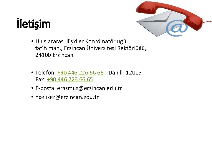 İletişim • Uluslararası İlişkiler Koordinatörlüğü fatih mah. , Erzincan Üniversitesi Rektörlüğü, 24100 Erzincan •