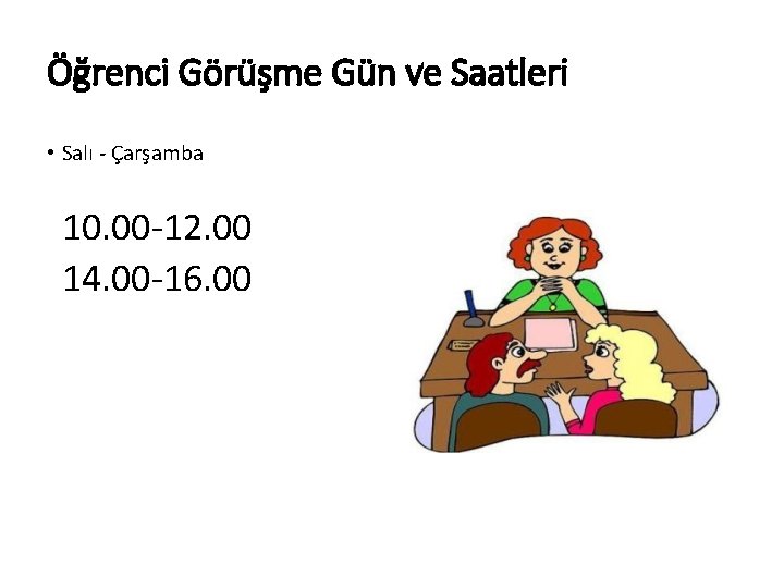 Öğrenci Görüşme Gün ve Saatleri • Salı - Çarşamba 10. 00 -12. 00 14.