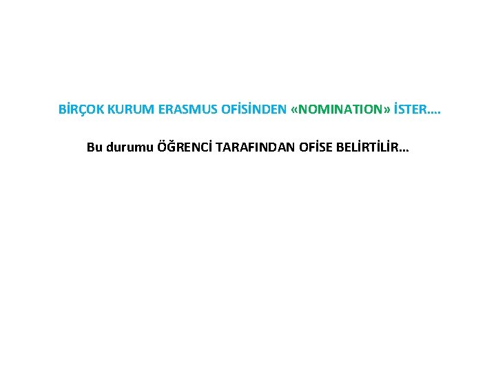 BİRÇOK KURUM ERASMUS OFİSİNDEN «NOMINATION» İSTER…. Bu durumu ÖĞRENCİ TARAFINDAN OFİSE BELİRTİLİR… 