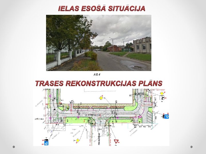 IELAS ESOŠĀ SITUĀCIJA Att. 4 TRASES REKONSTRUKCIJAS PLĀNS 