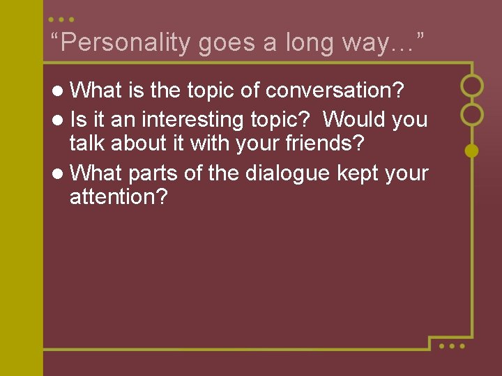 “Personality goes a long way…” l What is the topic of conversation? l Is