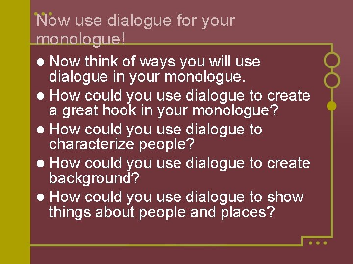 Now use dialogue for your monologue! l Now think of ways you will use