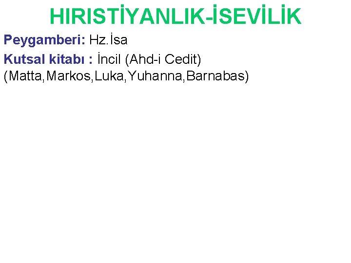 HIRISTİYANLIK-İSEVİLİK Peygamberi: Hz. İsa Kutsal kitabı : İncil (Ahd-i Cedit) (Matta, Markos, Luka, Yuhanna,