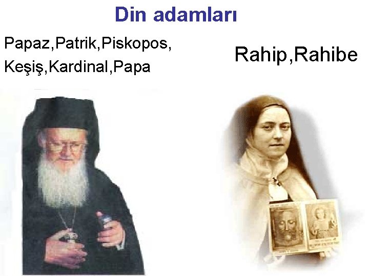 Din adamları Papaz, Patrik, Piskopos, Keşiş, Kardinal, Papa Rahip, Rahibe 