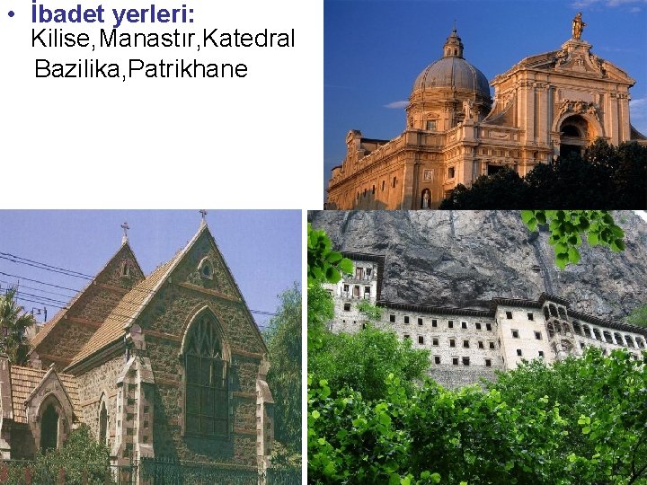  • İbadet yerleri: Kilise, Manastır, Katedral Bazilika, Patrikhane 