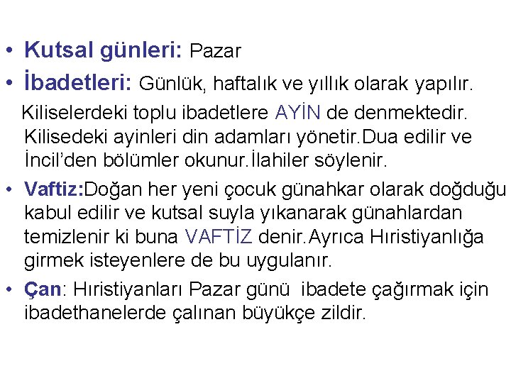  • Kutsal günleri: Pazar • İbadetleri: Günlük, haftalık ve yıllık olarak yapılır. Kiliselerdeki