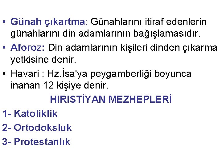  • Günah çıkartma: Günahlarını itiraf edenlerin günahlarını din adamlarının bağışlamasıdır. • Aforoz: Din