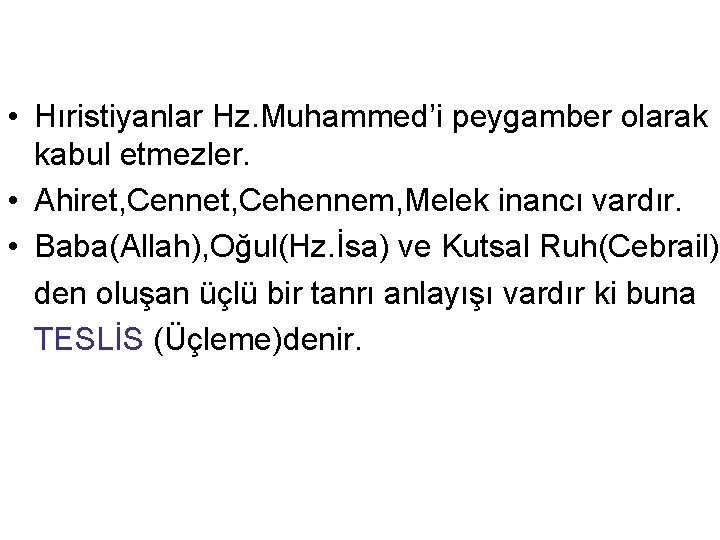  • Hıristiyanlar Hz. Muhammed’i peygamber olarak kabul etmezler. • Ahiret, Cennet, Cehennem, Melek