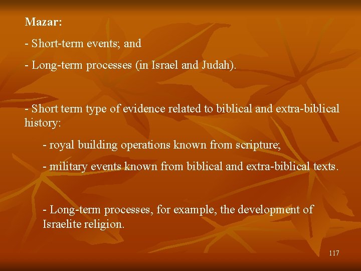 Mazar: - Short-term events; and - Long-term processes (in Israel and Judah). - Short