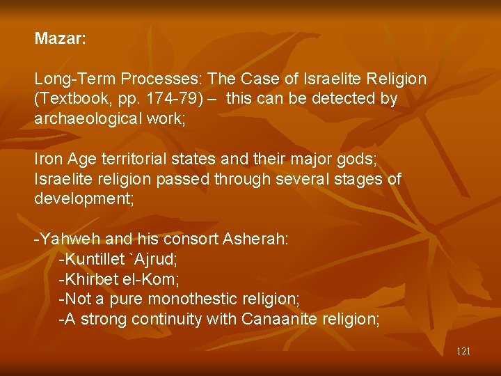 Mazar: Long-Term Processes: The Case of Israelite Religion (Textbook, pp. 174 -79) – this