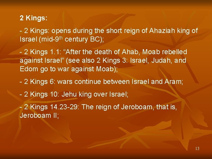 2 Kings: - 2 Kings: opens during the short reign of Ahaziah king of