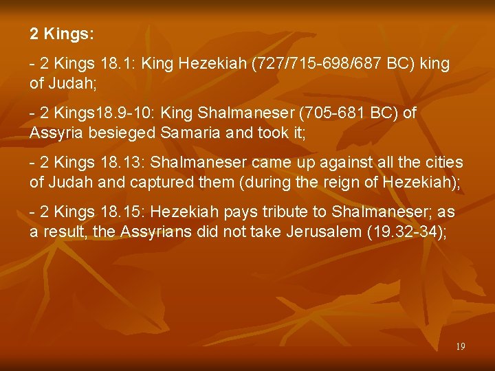 2 Kings: - 2 Kings 18. 1: King Hezekiah (727/715 -698/687 BC) king of