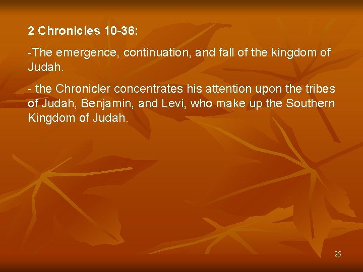 2 Chronicles 10 -36: -The emergence, continuation, and fall of the kingdom of Judah.