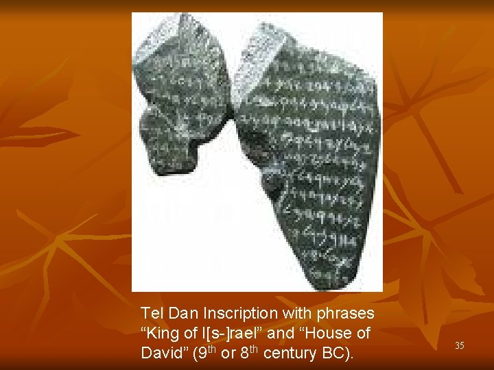 Tel Dan Inscription with phrases “King of I[s-]rael” and “House of David” (9 th