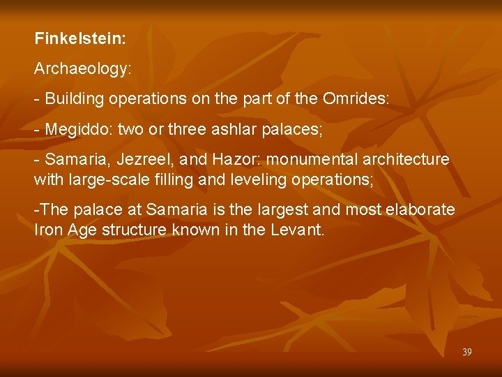Finkelstein: Archaeology: - Building operations on the part of the Omrides: - Megiddo: two
