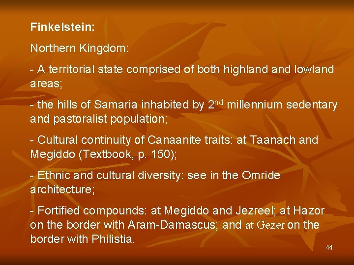 Finkelstein: Northern Kingdom: - A territorial state comprised of both highland lowland areas; -