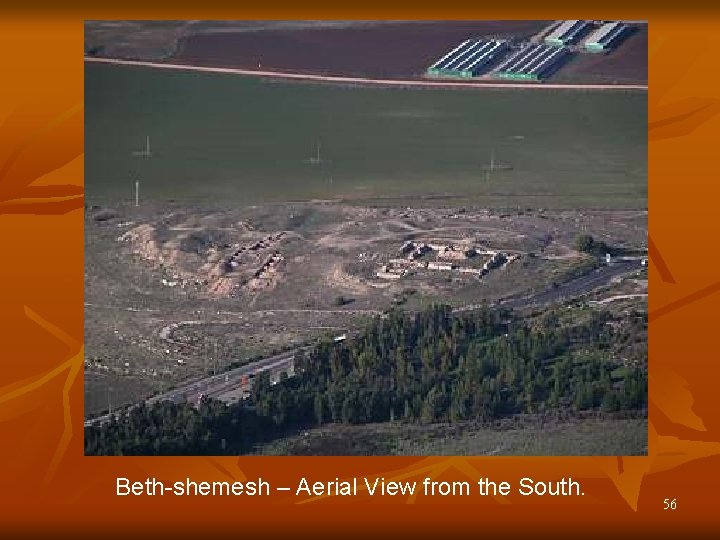 Beth-shemesh – Aerial View from the South. 56 