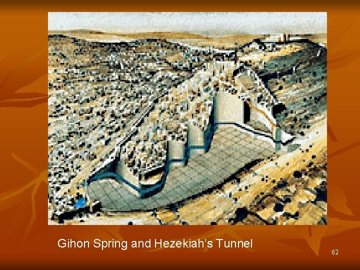 Gihon Spring and Hezekiah’s Tunnel 62 
