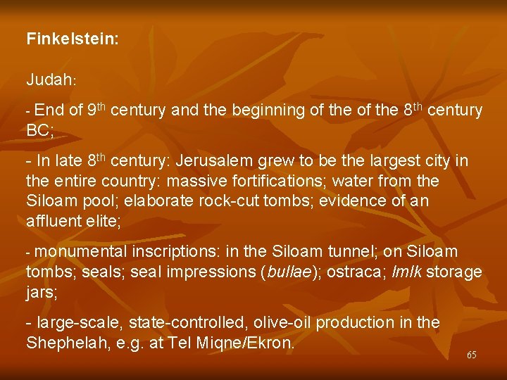 Finkelstein: Judah: - End of 9 th century and the beginning of the 8