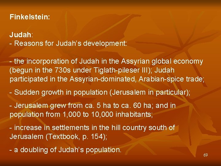 Finkelstein: Judah: - Reasons for Judah’s development: - the incorporation of Judah in the
